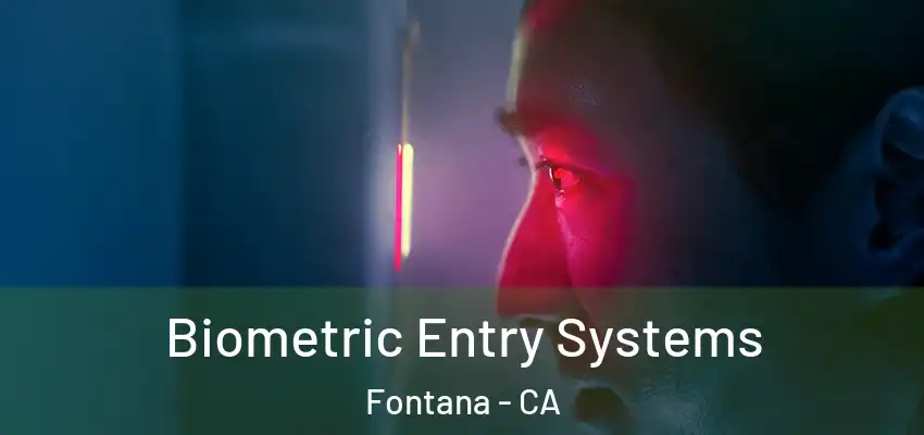  Biometric Entry Systems Fontana - CA