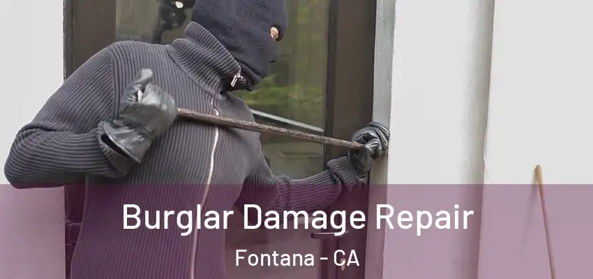  Burglar Damage Repair Fontana - CA