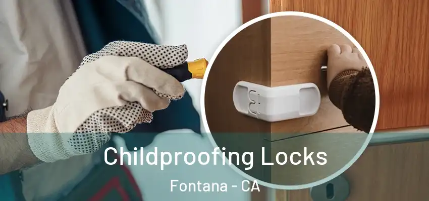 Childproofing Locks Fontana - CA