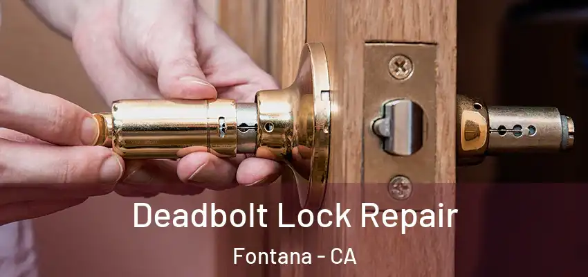 Deadbolt Lock Repair Fontana - CA