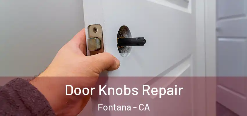  Door Knobs Repair Fontana - CA