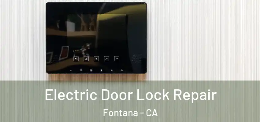  Electric Door Lock Repair Fontana - CA