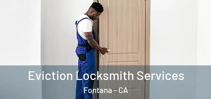  Eviction Locksmith Services Fontana - CA