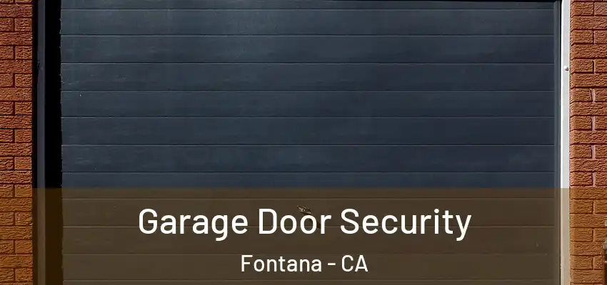  Garage Door Security Fontana - CA