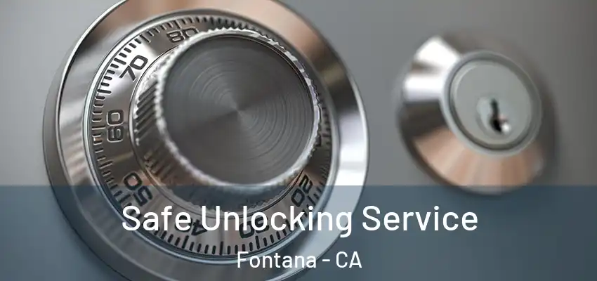 Safe Unlocking Service Fontana - CA