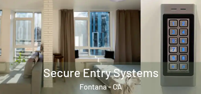  Secure Entry Systems Fontana - CA